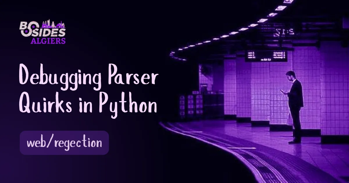 "Bsides 2k25": Debugging Parser Quirks in Python